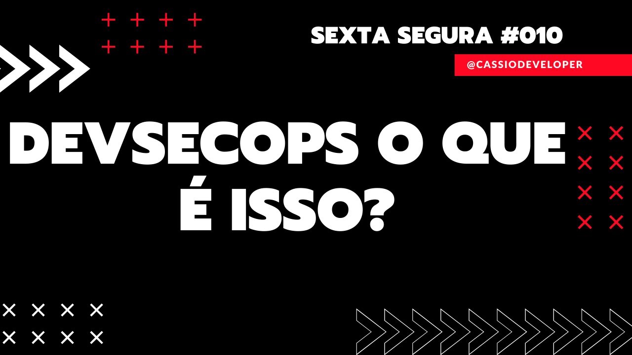 DevSecops o que é isso? Sexta Segura #010 | Cássio B. Pereira