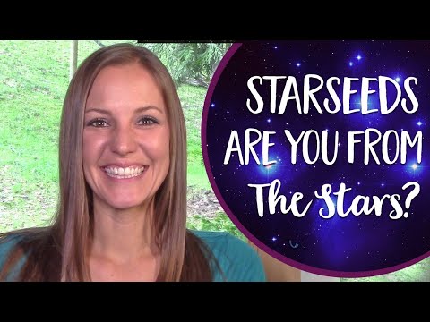 Starseeds! What Are They? Why Are They Here... And  Are You A Starseed?