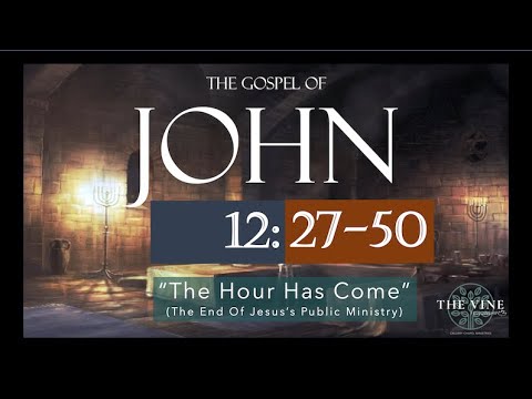 John 12:27-50 "The Hour Has Come"