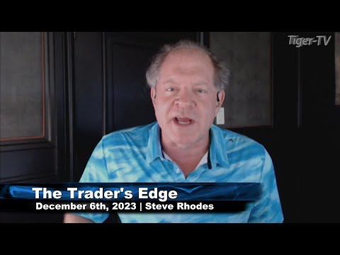 December 6th, The Trader's Edge with Steve Rhodes on TFNN - 2023