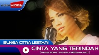 Bunga Citra Lestari - Cinta yang Terindah (Theme Song sinetron "Sakinah Bersamamu") | Official Video