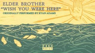 Elder Brother &quot;Wish You Were Here&quot; Ryan Adams Cover