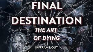FINAL DESTINATION - The Art Of Dying