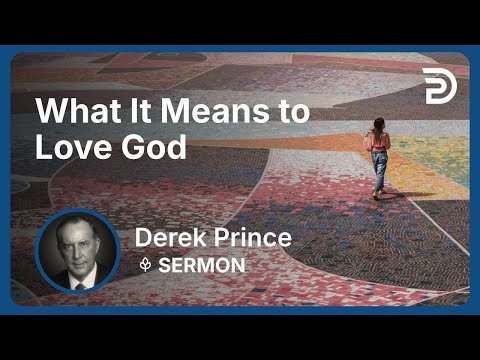 What It Means to Love God | Part 2 - Seven Steps to Revival | Derek Prince