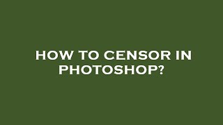 How to censor in photoshop?