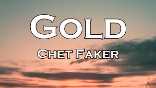 Chet Faker - Gold (Lyrics)