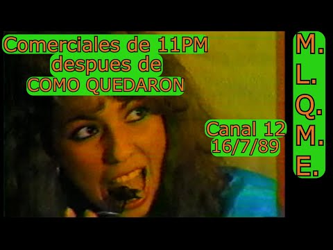0203 Comerciales 11PM después de "¿Cómo Quedaron?": M.L.Q.M.E. - Canal 12 de El Salvador, 16/7/89