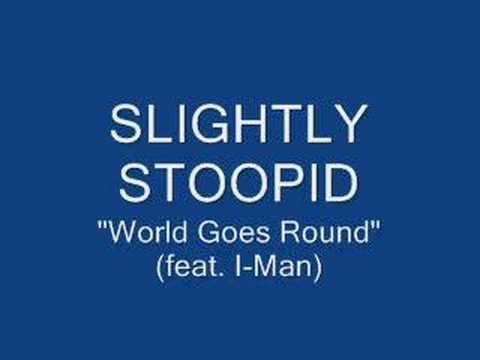 Slightly Stoopid - World Goes Round
