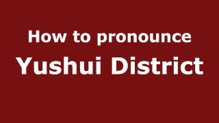How to pronounce Yushui District