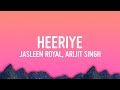 Heeriye - Jasleen Royal ft. Arijit Singh