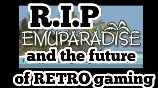 R.I.P  Emuparadise - IS THIS THE END OF ROMS?
