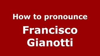 How to pronounce Francisco Gianotti