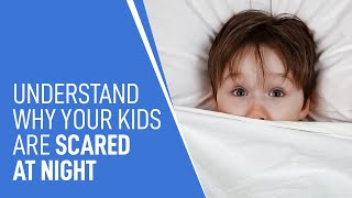 Understand why your Kids are Scared at Night