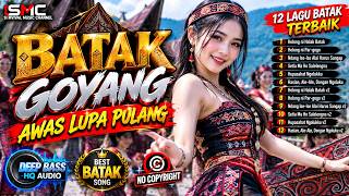 Download lagu BATAK GOYANG – AWAS LUPA PULANG 🔥 12 Lagu Batak Terbaru | DJ Batak Full Bass mp3