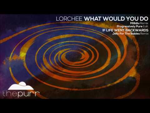 Lorchee - If Life Went Backwards (Jelly For The Babies Remix)