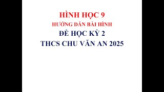 HÌNH HỌC 9: HƯỚNG DẪN BÀI HÌNH HK2 TRƯỜNG CVA NGÀY 5/4/2025