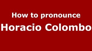 How to pronounce Horacio Colombo
