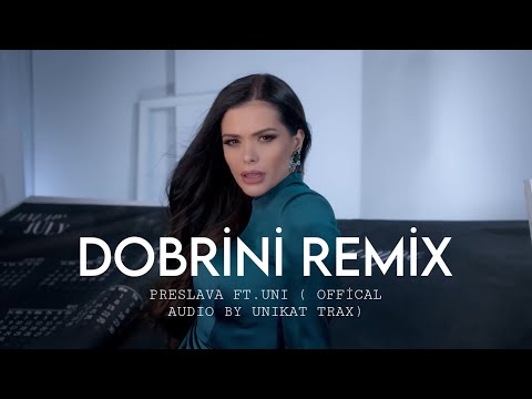@PRESLAVAChannel  FT. UNI - DOBRİNİ REMIX (OFFİCAL AUDIO BY UNIKAT TRAX)