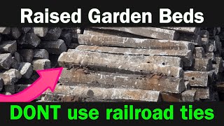 Why you should NOT use railroad ties for raised garden beds
