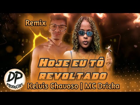 Kelvis Chavoso Feat MC Dricka - Hoje eu tô revoltado (DJ KAFAJESTT) REMIX BREGA FUNK