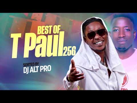 BEST OF T PAUL 256   KAKOBA BOi Sorted by DJ ALT PRO Africa's Finest Dj