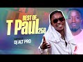 BEST OF T PAUL 256 KAKOBA BOi Sorted By DJ ALT PRO Africa S Finest Dj