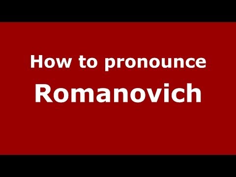How to pronounce Romanovich (Russian/Russia) - PronounceNames.com