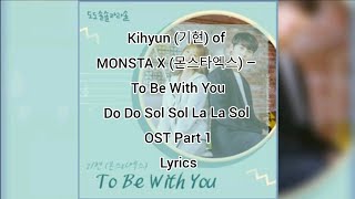 Kihyun (기현) of MONSTA X (몬스타엑스) – To Be With You Do Do Sol Sol La La Sol OST Part 1 Lyrics