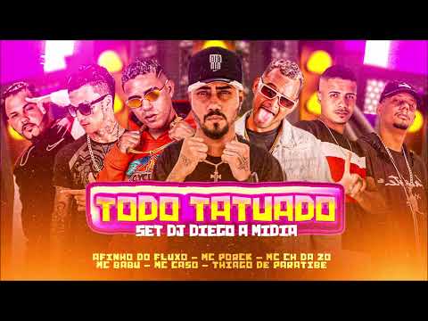 TODO TATUADO - SET Dj Diego - CH da ZO, Mc Babu, Afinho do Fluxo, Porck, Thiago de Paratibe, Mc Caso