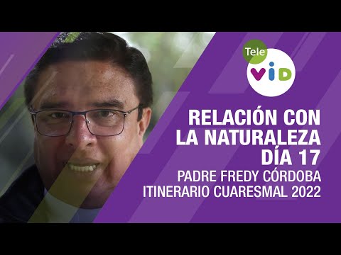 Relación con la naturaleza, día 17 📅 Padre Fredy Córdoba - Tele VID