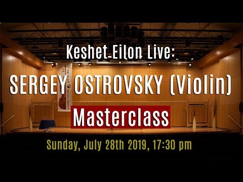 Keshet Eilon Live: Sergey Ostrovsky (Violin) Masterclass, July 28th, 2019 5:30pm