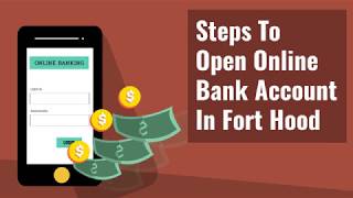 Steps To Open Online Bank Account In Fort Hood