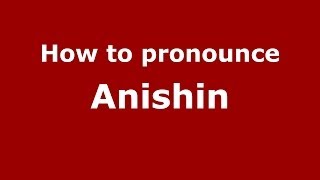 How to pronounce Anishin
