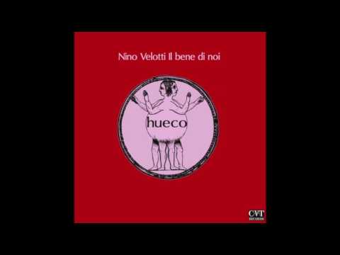 Nino Velotti (Hueco) - Il bene di noi