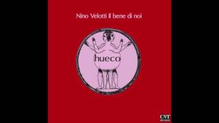 Nino Velotti (Hueco) - Il bene di noi