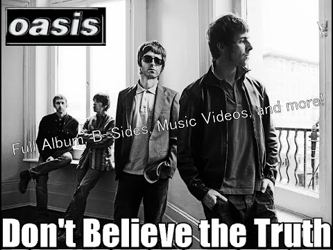 Oasis - Don't Believe the Truth + B-Sides + Music Videos (2005 - Full Album)