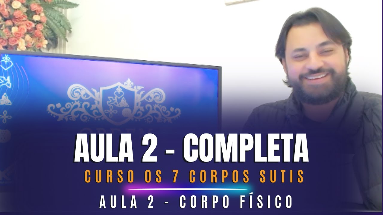 Aula 2 - CURSO OS CORPOS SUTIS | MÓDULO 1