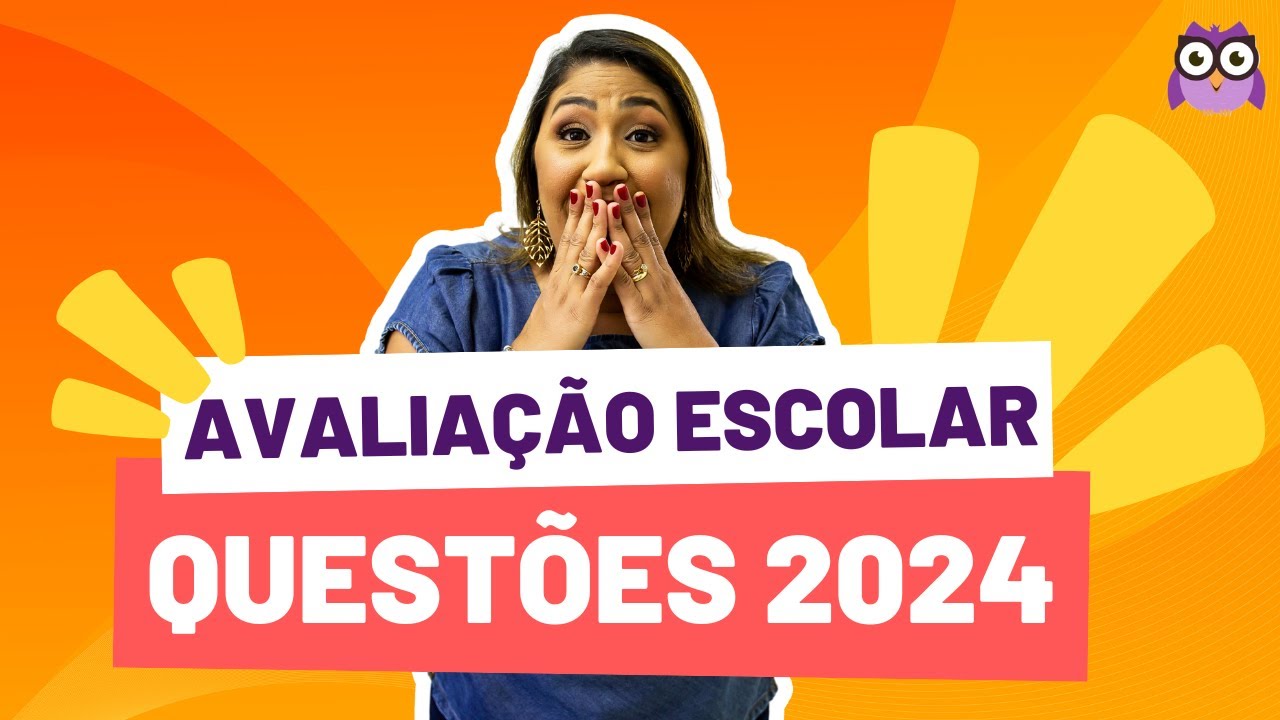 AVALIAÇÃO ESCOLAR - QUESTÕES 2024