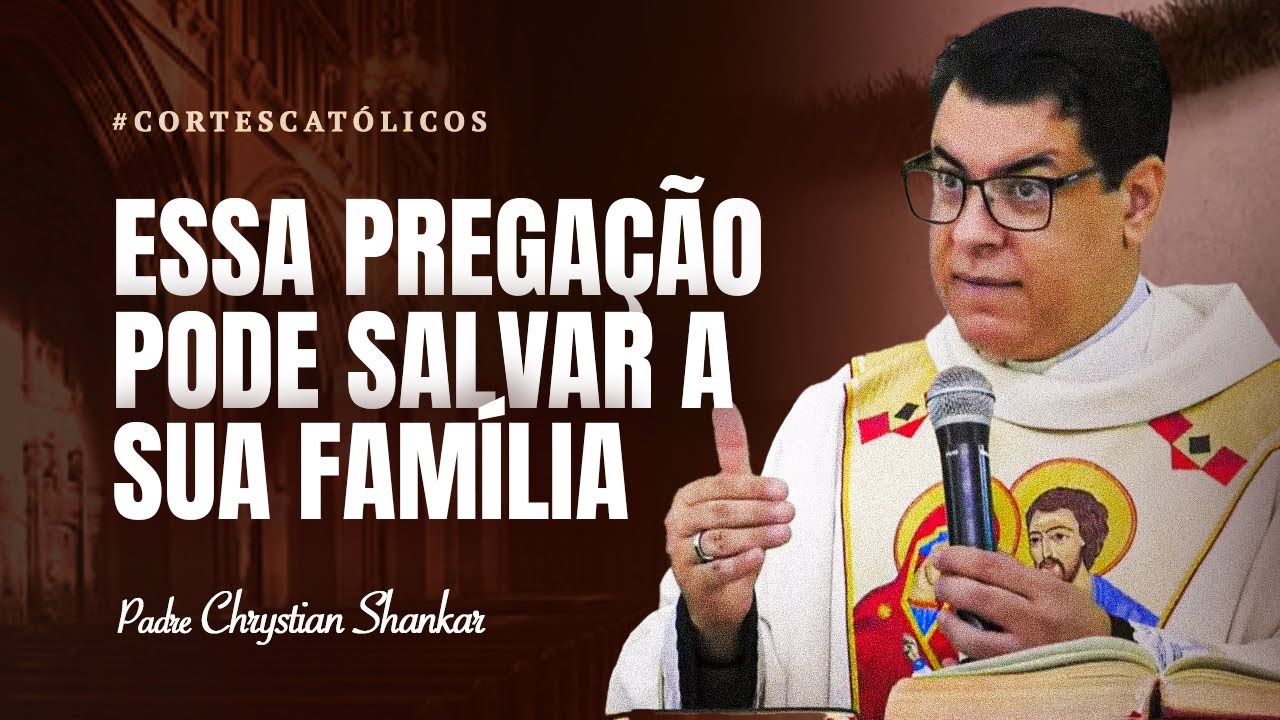 SUA FAMÍLIA PRECISA MUDAR? NÃO PERCA MAIS TEMPO!  - PADRE CHRYSTIAN SHANKAR #06