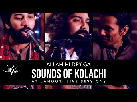 Allah Hi Dega by Sounds of Kolachi at Lahooti Live Sessions