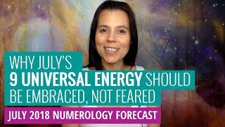 July 2018 Numerology Forecast: Endings that Create a Brighter Future!