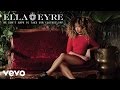 Ella Eyre - We Don't Have To Take Our Clothes Off