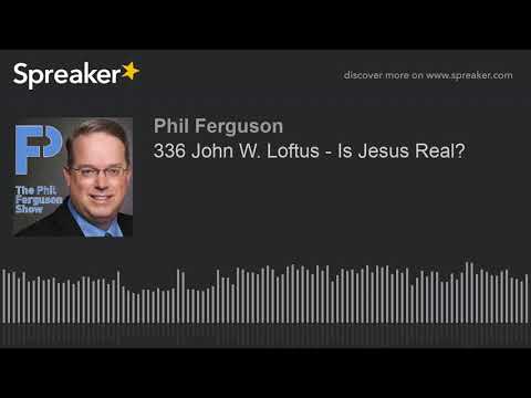 336 John W. Loftus - Is Jesus Real?