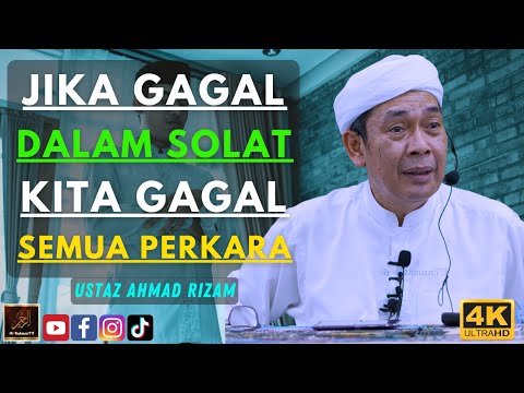 Ustaz Ahmad Rizam - JIKA GAGAL DALAM SOLAT KITA GAGAL SEMUA PERKARA