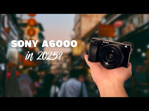 Is the Sony a6000 still worth it in 2025?