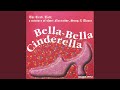 Bella Bella Cinderella Pt 1 Performance Version
