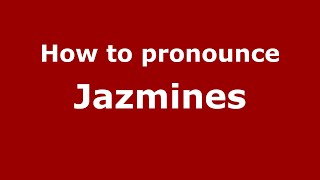 How to pronounce Jazmines
