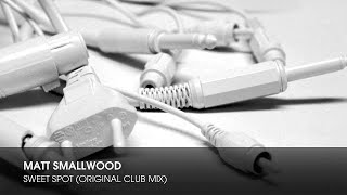 Matt Smallwood - Sweet Spot (Original Club Mix)