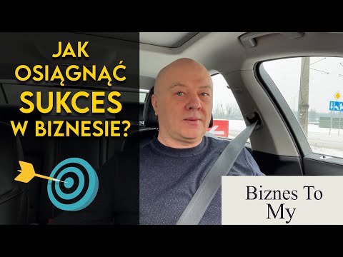Jak osiągnąć SUKCES w biznesie? 7 cech ludzi sukcesu! [Biznes to my]