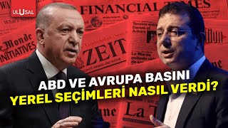 Dünya basını yerel seçimleri nasıl duyurdu? | ULUSAL HABER